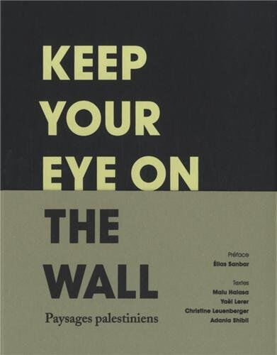 Keep your eye on the wall : paysages palestiniens  olivia snaije, mitchell albert, collectif Textuel