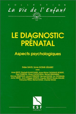 Le diagnostic prénatal : aspects psychologiques  collectif, didier david, sylvie gosme-séguret ESF éditeur