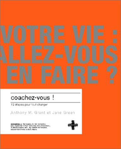 Coachez-vous ! : 12 étapes pour tout changer Anthony M. Grant, Jane Greene VMP