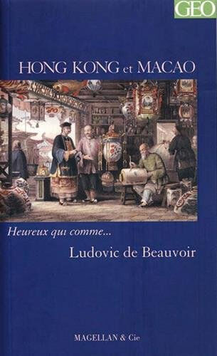 Hong Kong et Macao : récit Ludovic de Beauvoir Magellan & Cie, Géo