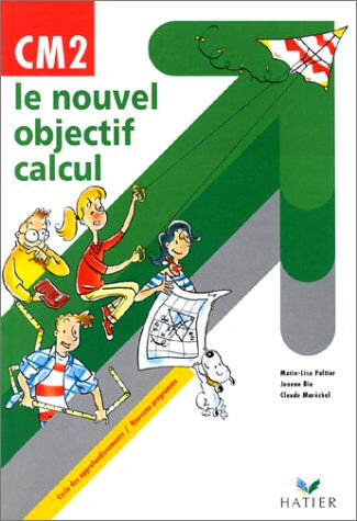 Le nouveauy objectif calcul, CM2 : cycle des approfondissements : livre de l'élève Marie-Lise Peltier, Jeanne Bia, Claude Maréchal Hatier