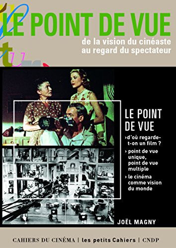 Le point de vue : de la vision du cinéaste au regard du spectateur Joël Magny Cahiers du cinéma, Canopé éditions