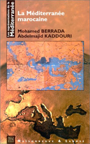 Les représentations de la Méditerranée. Vol. 1. La Méditerranée marocaine Muhammad Berrada, Abdelmajid Kaddouri Maisonneuve et Larose