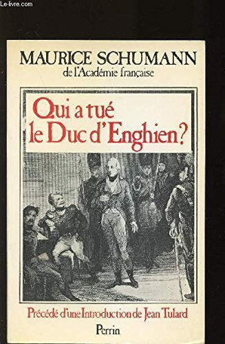 Qui a tué le Duc d'Enghien ? Maurice Schumann Perrin