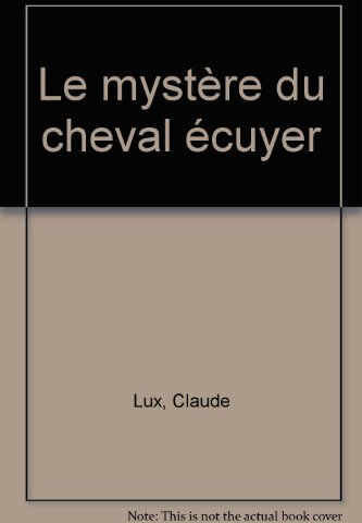 Le mystère du cheval écuyer Claude Lux Vigot