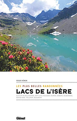 Lacs de l'Isère : les plus belles randonnées : autour de Belledonne, Sept-Laux, Rousses, Ecrins, Vén Roger Hémon Glénat