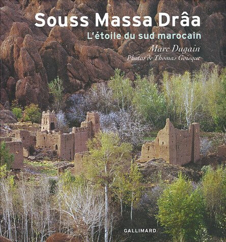 Souss Massa Drâa : l'étoile du sud marocain Marc Dugain, Thomas Goisque Gallimard loisirs