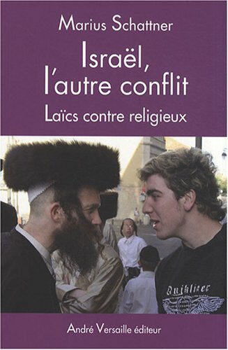 Israël, l'autre conflit : laïcs contre religieux Marius Schattner A. Versaille éditeur