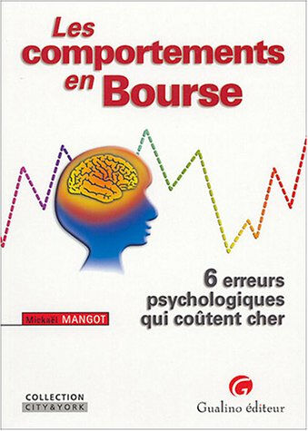 Les comportements en Bourse : 6 erreurs psychologiques qui coûtent cher Mickaël Mangot Gualino