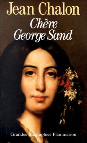 Chère George Sand Jean Chalon Flammarion