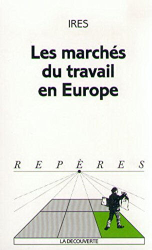 Les marchés du travail en Europe Institut de recherches économiques et sociales (Noisy-le-Grand, Seine-Saint-Denis) La Découverte