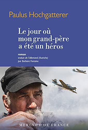 Le jour où mon grand-père a été un héros Paulus Hochgatterer Mercure de France