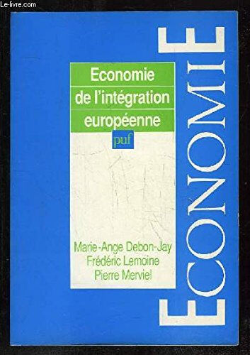 Economie de l'intégration européenne Marie-Ange Debon-Jay, Frédéric Lemoine, Pierre Merviel PUF