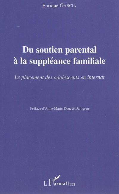 Du soutien parental à la suppléance familiale : le placement des adolescents en internat Enrique Garcia L'Harmattan