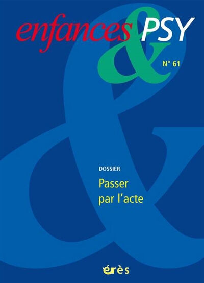 Enfances et psy, n° 61. Passer par l'acte  collectif Erès