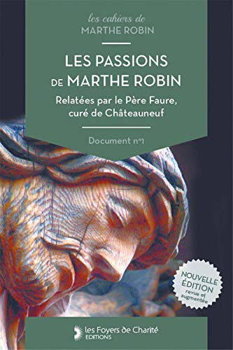 Les passions de Marthe Robin relatées par le père Faure, curé de Châteauneuf Léon Faure Foyers de charité
