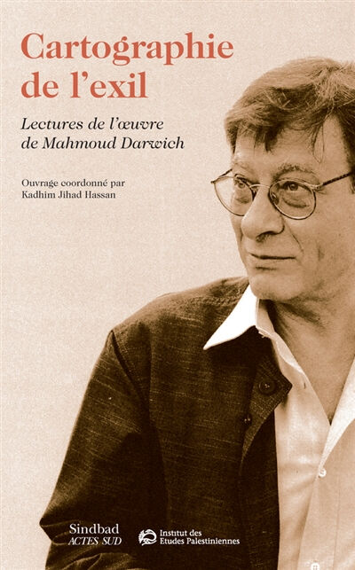 Cartographie de l'exil : lectures de l'oeuvre de Mahmoud Darwich  kadhim jihad hassan Sindbad, Institut des études palestiniennes