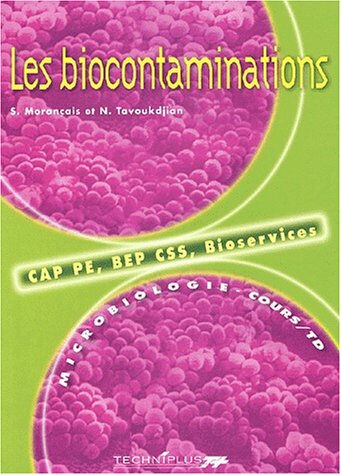 Microbiologie, BEP CSS, CAP PE. Vol. 2. Les bio contaminations Sylvie Morançais, Nathalie Tavoukdjian Techniplus