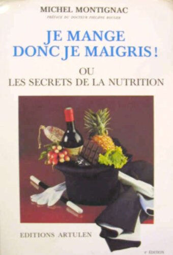 Je mange donc je maigris ou Les secrets de la nutrition Michel Montignac Artulen