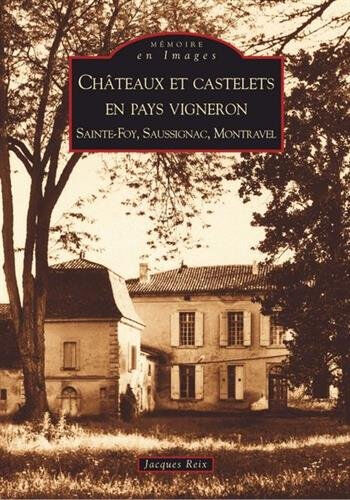 Châteaux et castelets en pays vigneron : Sainte-Foy, Saussignac, Montravel Jacques Reix Editions Sutton