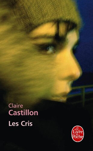 Les cris Claire Castillon Le Livre de poche