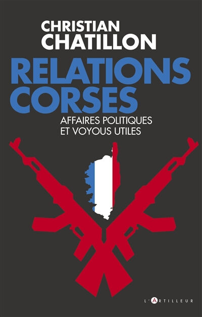 Relations corses : affaires politiques et voyous utiles Christian Chatillon L'Artilleur