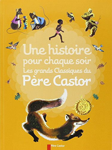 Une histoire pour chaque soir : les grands classiques du Père Castor deletaille, albertine Père Castor-Flammarion