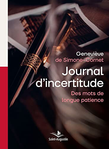 Journal d'incertitude : des mots de longue patience Geneviève de Simone-Cornet Saint-Augustin