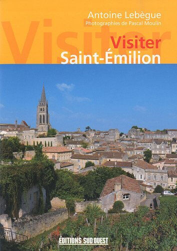 Visiter Saint-Emilion Antoine Lebègue Sud-Ouest