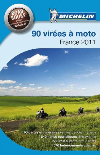 90 virées à moto, France 2011 : le guide Michelin pour les motards Manufacture française des pneumatiques Michelin Michelin Editions