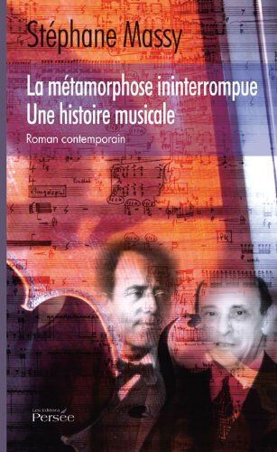 La Métamorphose Ininterrompue une Histoire Musicale  massy stéphane Persee