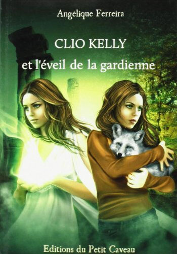 Légende. Vol. 1. Clio Kelly et l'éveil de la gardienne Angélique Ferreira les Ed. du Petit caveau