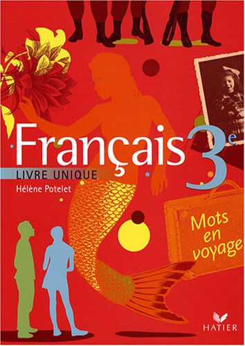 Français 3e : livre unique Hélène Potelet, Michèle Busseron, Claudine Grossir Hatier