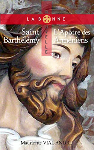 Saint Barthélémy : l'apôtre des Arméniens Mauricette Vial-Andru Saint-Jude