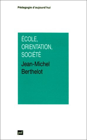 Ecole, orientation, société Jean-Michel Berthelot PUF