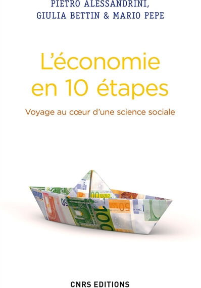 L'économie en 10 étapes : voyage au coeur d'une science sociale Pietro Alessandrini, Giulia Bettin, Mario Pepe CNRS Editions