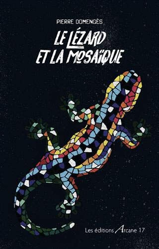 Le lézard et la mosaïque Pierre Domengès Arcane 17