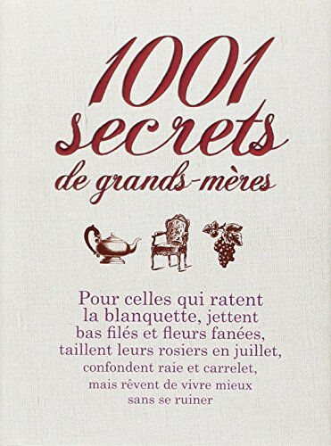 1.001 secrets de grands-mères : pour celles qui ratent la blanquette... Sylvie Dumon-Josset Prat