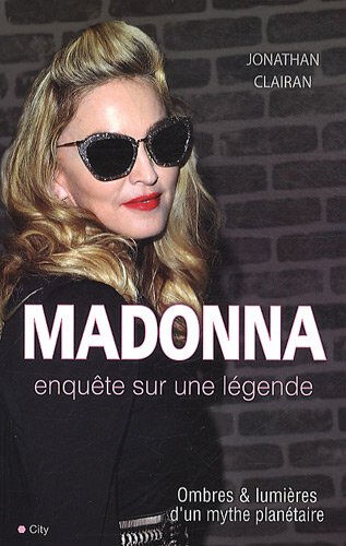 Madonna, enquête sur une légende : ombres & lumières d'un mythe planétaire Jonathan Clairan City