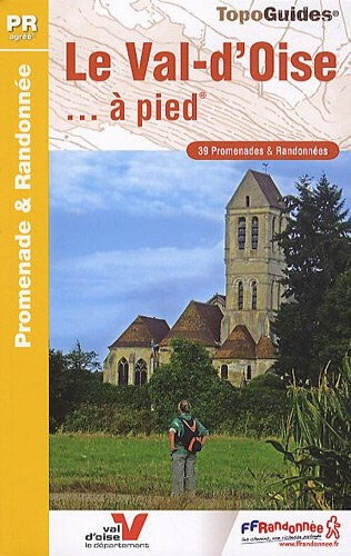 Le Val-d'Oise... à pied : 39 promenades & randonnées ffrp Fédération française de la randonnée
