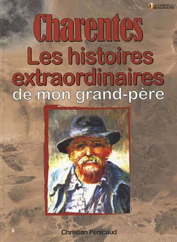 Les histoires charentaises de mon grand-père Christian Pénicaud Ed. CPE