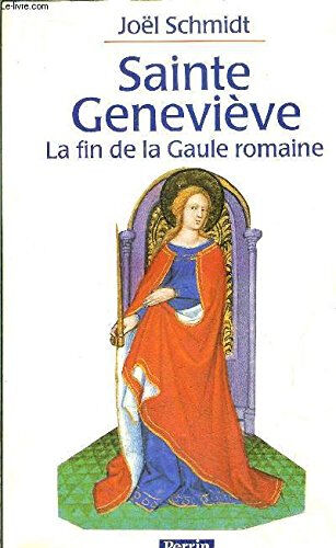 Sainte Geneviève : la fin de la Gaule romaine Joël Schmidt Perrin