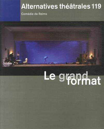 Alternatives théâtrales, n 119. Le grand format  collectif, frédéric maurin Alternatives théâtrales