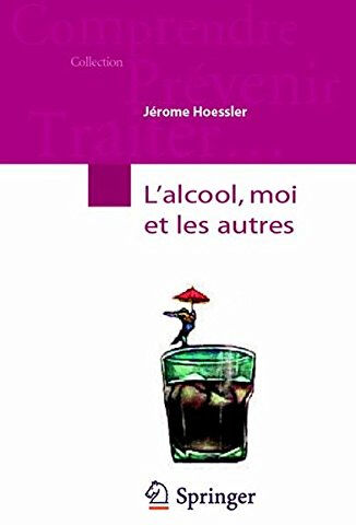 L'alcool, moi et les autres Jérôme Hoessler Springer