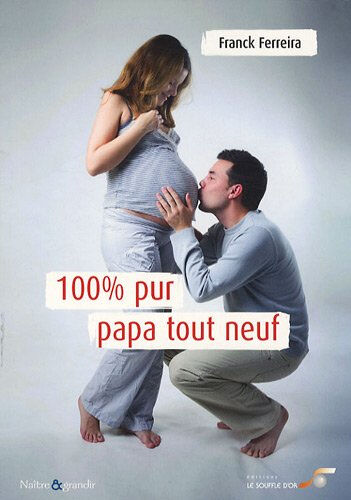 100 % pur papa tout neuf Franck Ferreira Le souffle d'or