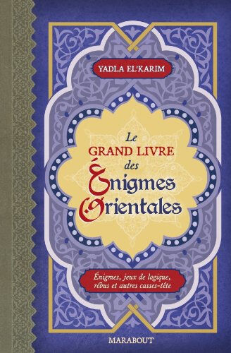 Le grand livre des énigmes orientales : énigmes, jeux de logique, rébus et autres casse-tête Yadla El'Karim Marabout