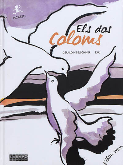 Els dos coloms : Picasso Géraldine Elschner, Zaü Canopé éditions, l'Elan vert