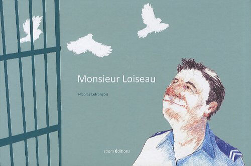 Monsieur Loiseau Nicolas Lefrançois Zoom éditions