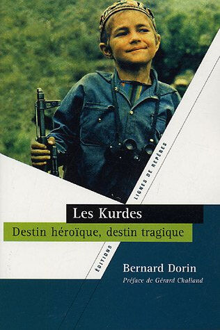 Les Kurdes : destin héroïque, destin tragique Bernard Dorin, Julien Nessi Lignes de repères