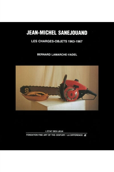 Jean-Michel Sanejouand, les charges-objets : 1963-1967 Bernard Lamarche-Vadel la Différence